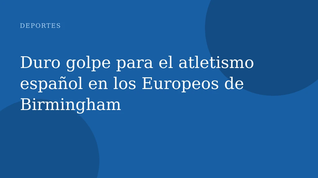 Duro golpe para el atletismo español en los Europeos de Birmingham