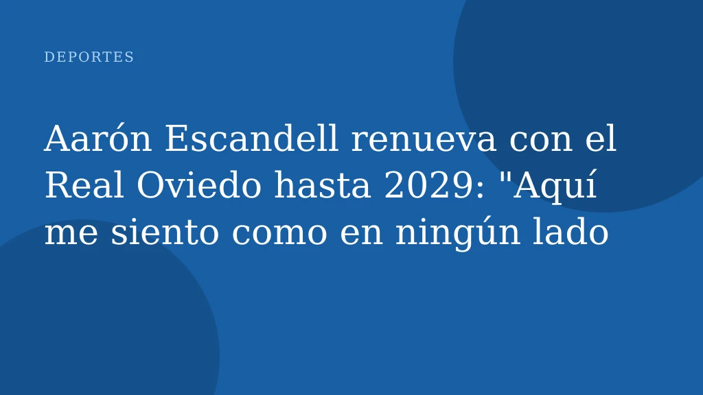Aarón Escandell renueva con el Real Oviedo hasta 2029: "Aquí me siento como en ningún lado