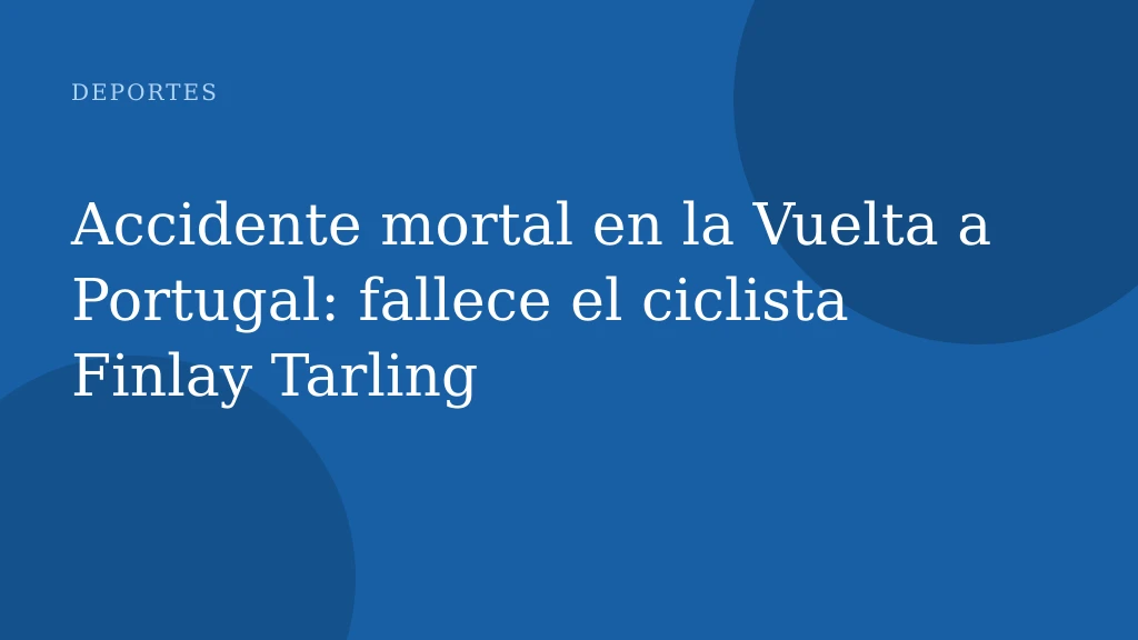 Accidente mortal en la Vuelta a Portugal: fallece el ciclista Finlay Tarling