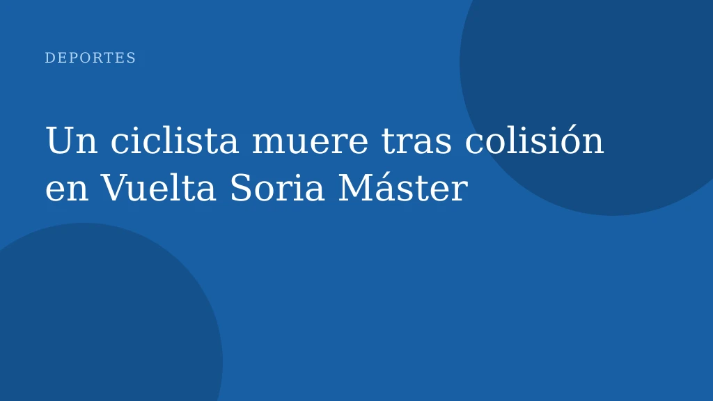 Un ciclista muere tras colisión en Vuelta Soria Máster