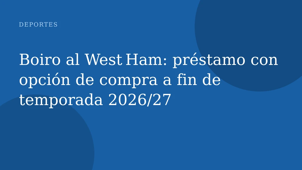 Boiro al West Ham: préstamo con opción de compra a fin de temporada 2026/27