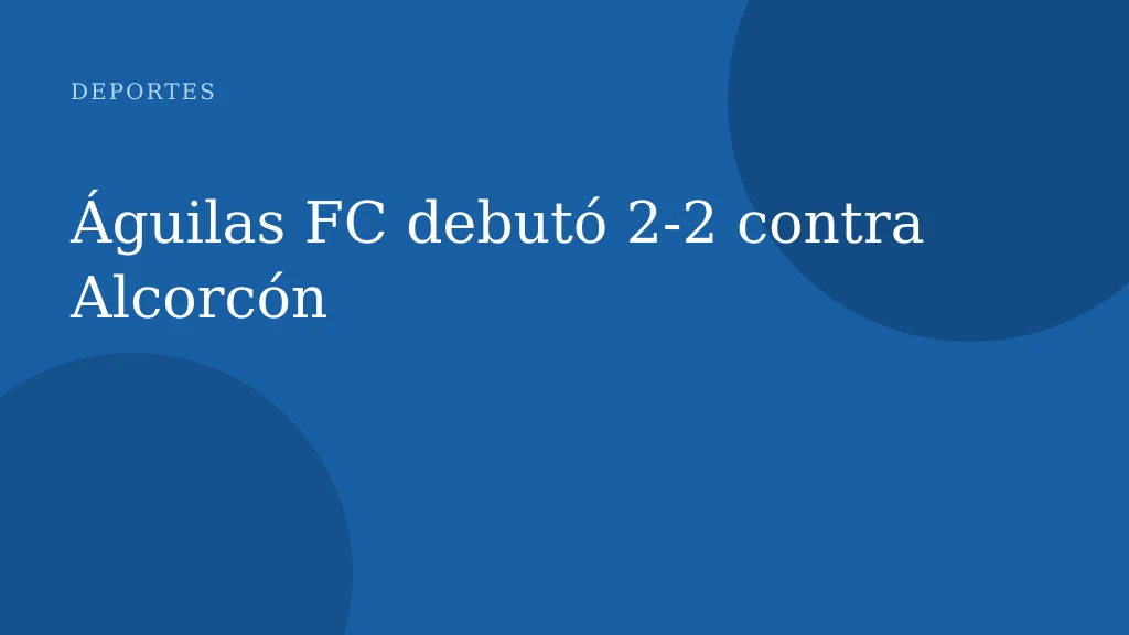 Águilas FC debutó 2‑2 contra Alcorcón