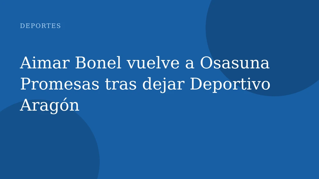 Aimar Bonel vuelve a Osasuna Promesas tras dejar Deportivo Aragón