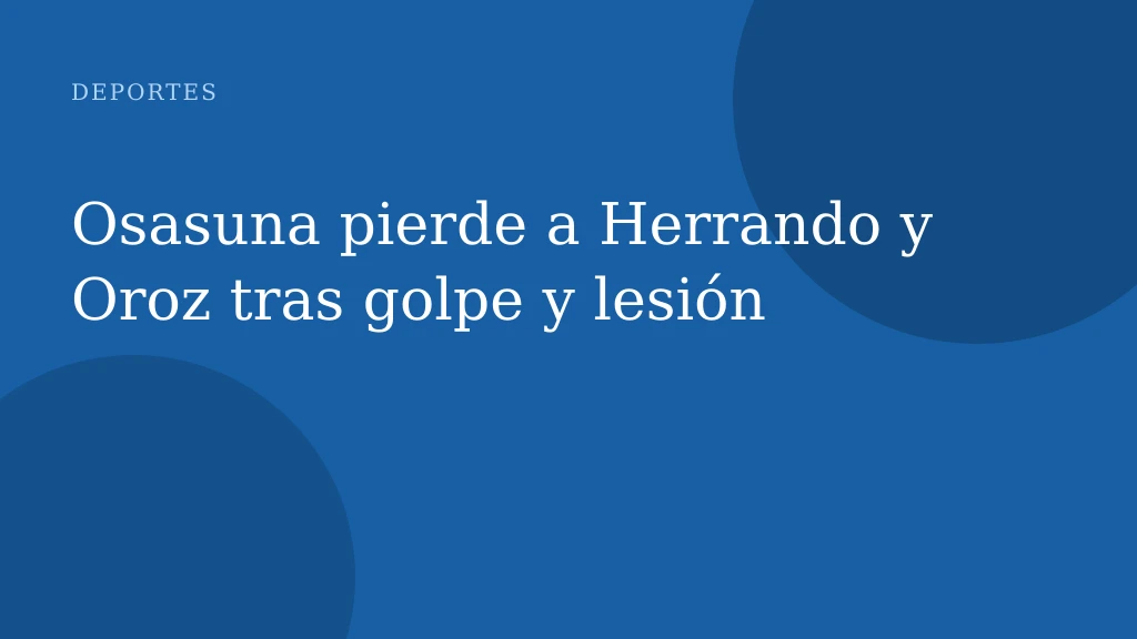 Osasuna pierde a Herrando y Oroz tras golpe y lesión