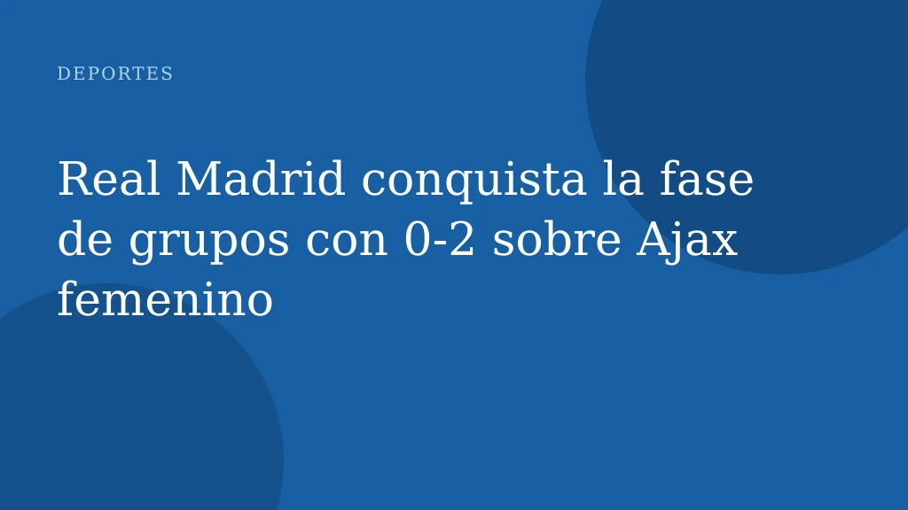 Real Madrid conquista la fase de grupos con 0‑2 sobre Ajax femenino