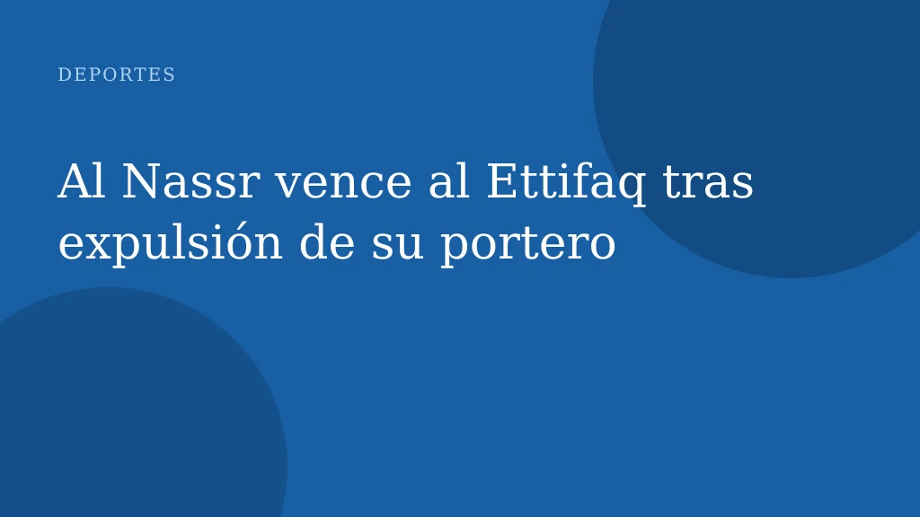 Al Nassr vence al Ettifaq tras expulsión de su portero