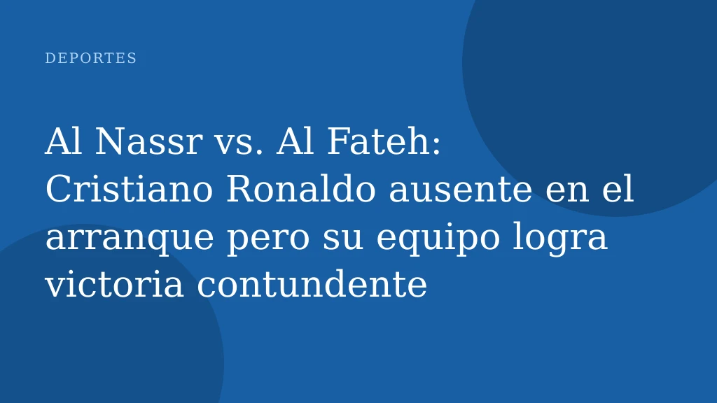 Al Nassr vs. Al Fateh: Cristiano Ronaldo ausente en el arranque pero su equipo logra victoria contundente