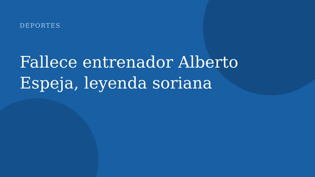 Fallece entrenador Alberto Espeja, leyenda soriana