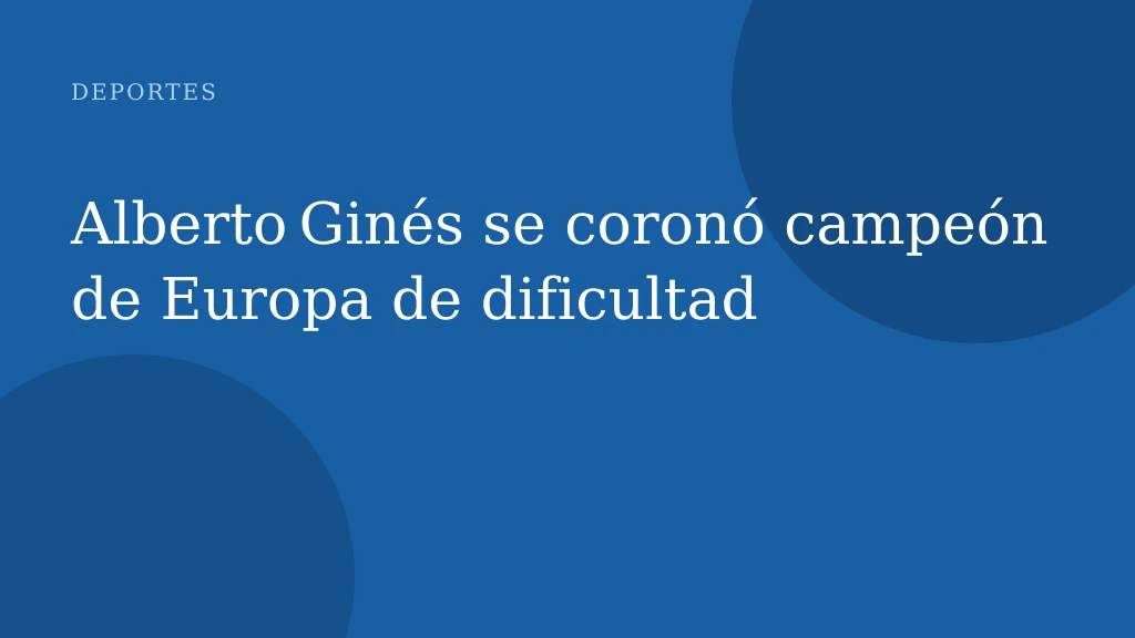 Alberto Ginés se coronó campeón de Europa de dificultad