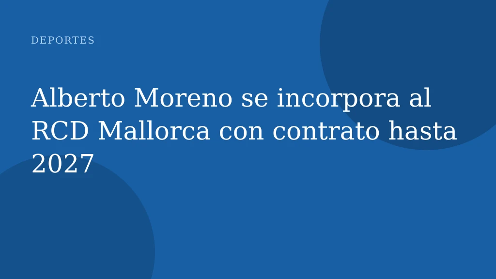 Alberto Moreno se incorpora al RCD Mallorca con contrato hasta 2027