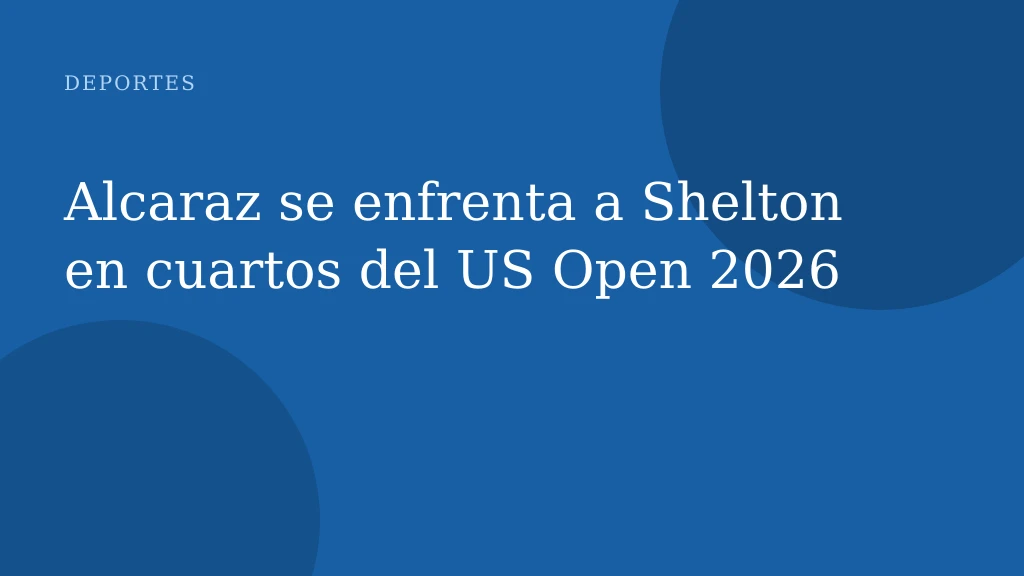 Alcaraz se enfrenta a Shelton en cuartos del US Open 2026