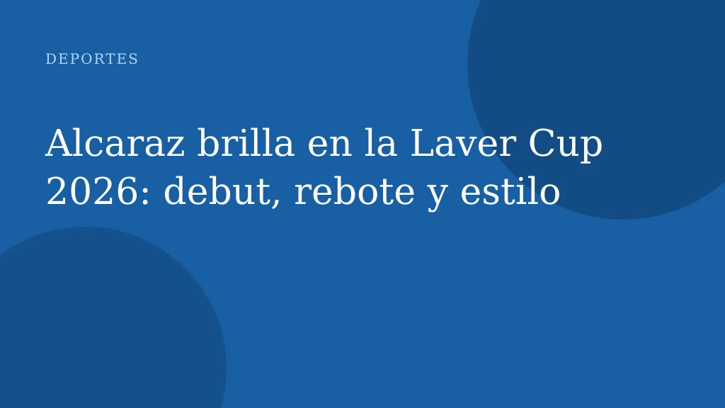Alcaraz brilla en la Laver Cup 2026: debut, rebote y estilo