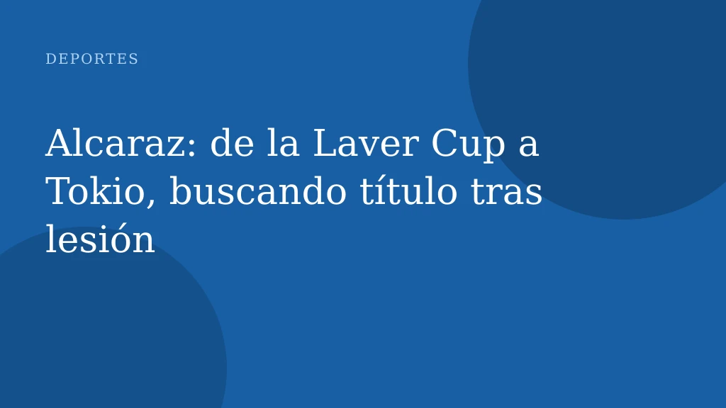 Alcaraz: de la Laver Cup a Tokio, buscando título tras lesión