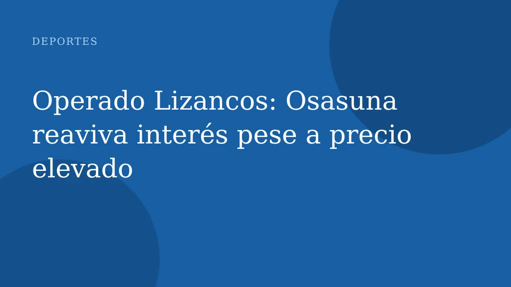 Operado Lizancos: Osasuna reaviva interés pese a precio elevado