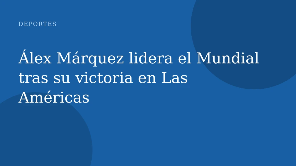 Álex Márquez lidera el Mundial tras su victoria en Las Américas