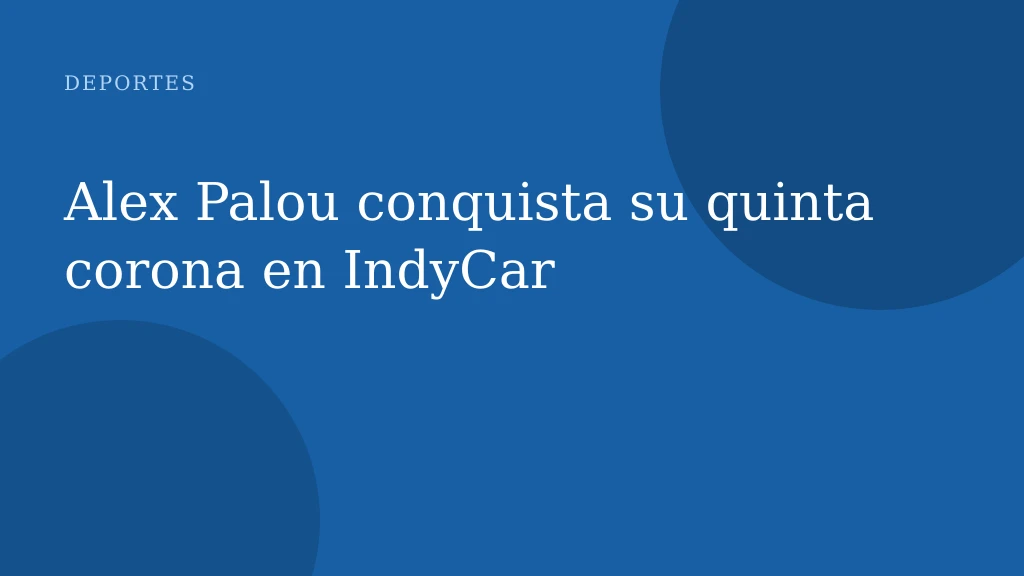 Alex Palou conquista su quinta corona en IndyCar