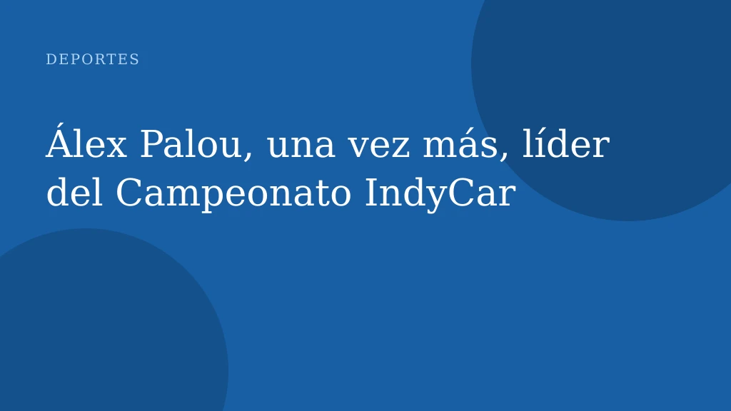 Álex Palou, una vez más, líder del Campeonato IndyCar