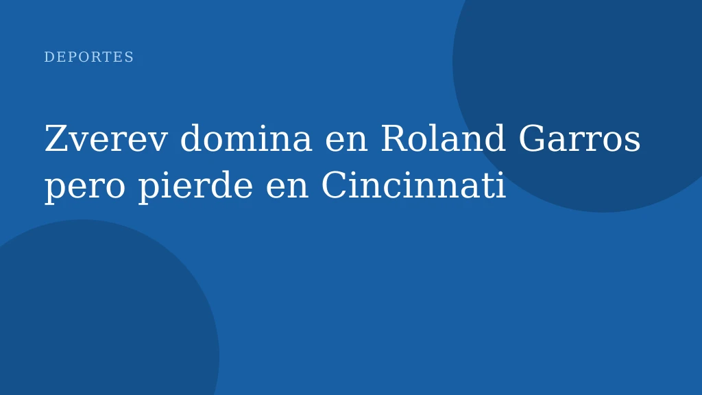 Zverev domina en Roland Garros pero pierde en Cincinnati