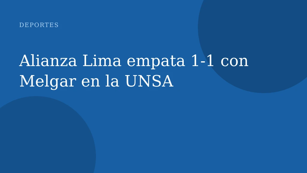 Alianza Lima empata 1-1 con Melgar en la UNSA