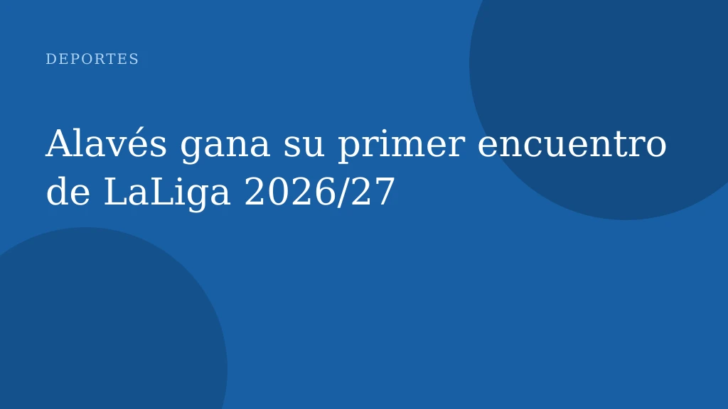 Alavés gana su primer encuentro de LaLiga 2026/27