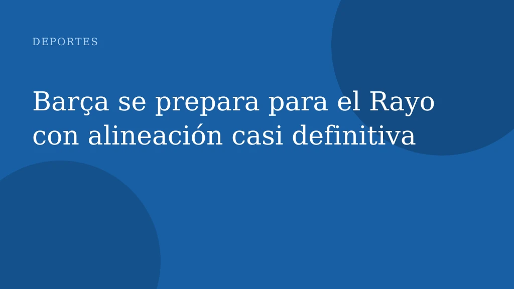Barça se prepara para el Rayo con alineación casi definitiva