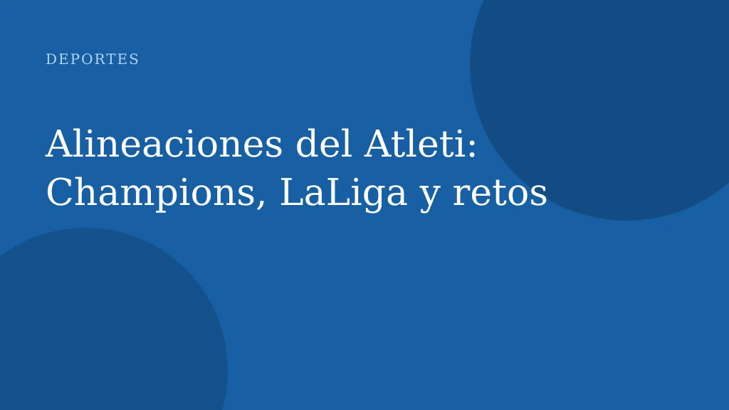 Alineaciones del Atleti: Champions, LaLiga y retos