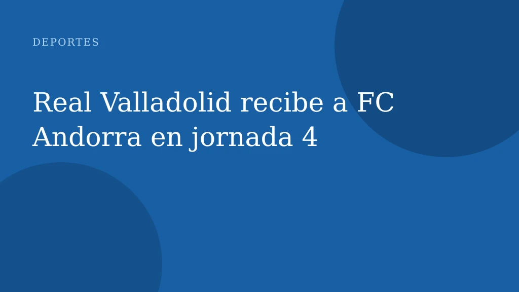 Real Valladolid recibe a FC Andorra en jornada 4