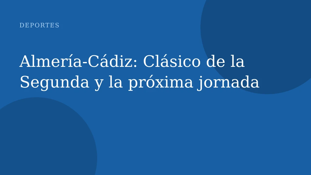 Almería-Cádiz: Clásico de la Segunda y la próxima jornada