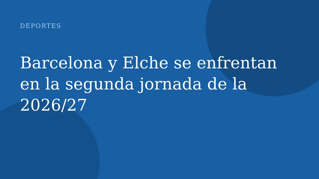 Barcelona y Elche se enfrentan en la segunda jornada de la 2026/27