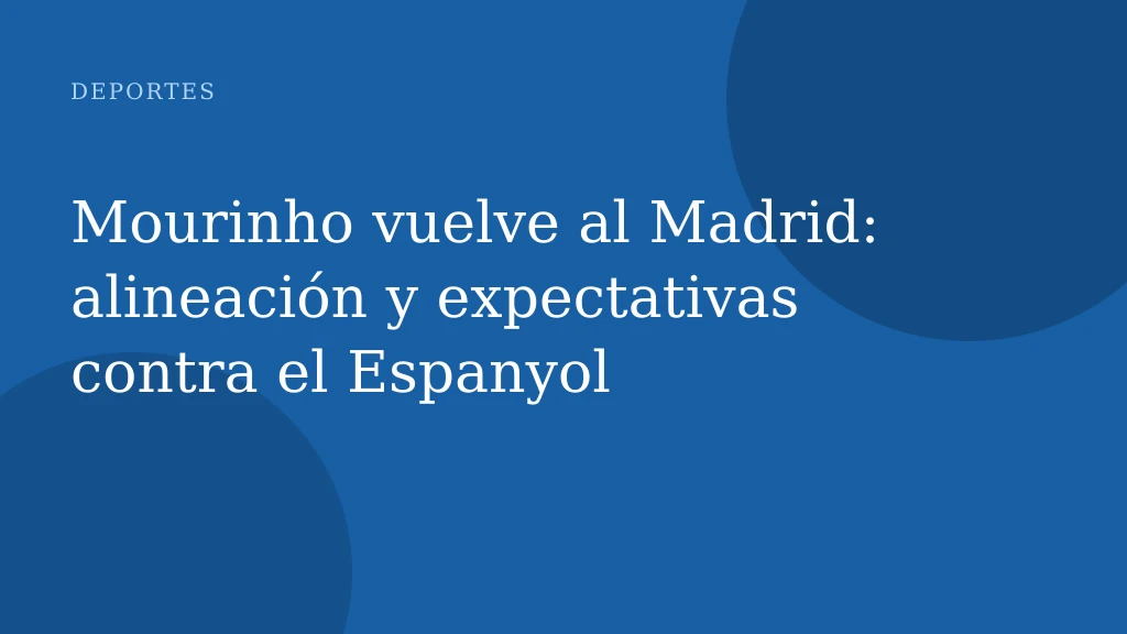 Mourinho vuelve al Madrid: alineación y expectativas contra el Espanyol