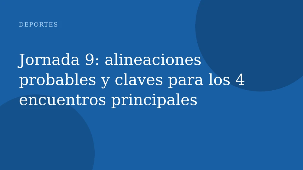 Jornada 9: alineaciones probables y claves para los 4 encuentros principales