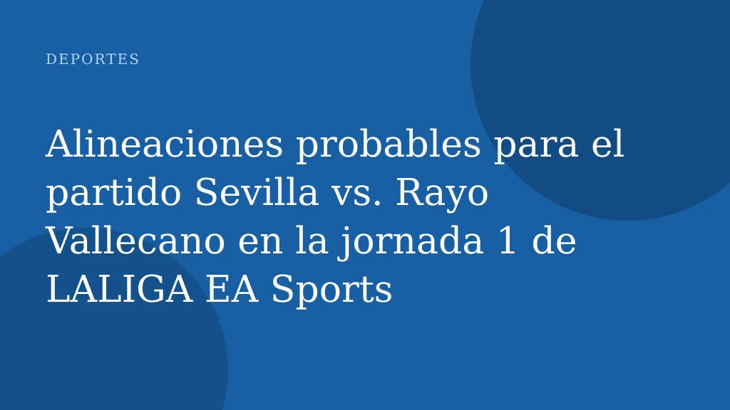 Alineaciones probables para el partido Sevilla vs. Rayo Vallecano en la jornada 1 de LALIGA EA Sports