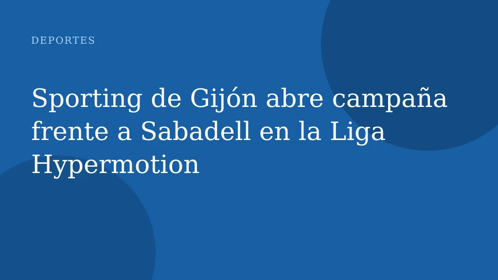 Sporting de Gijón abre campaña frente a Sabadell en la Liga Hypermotion