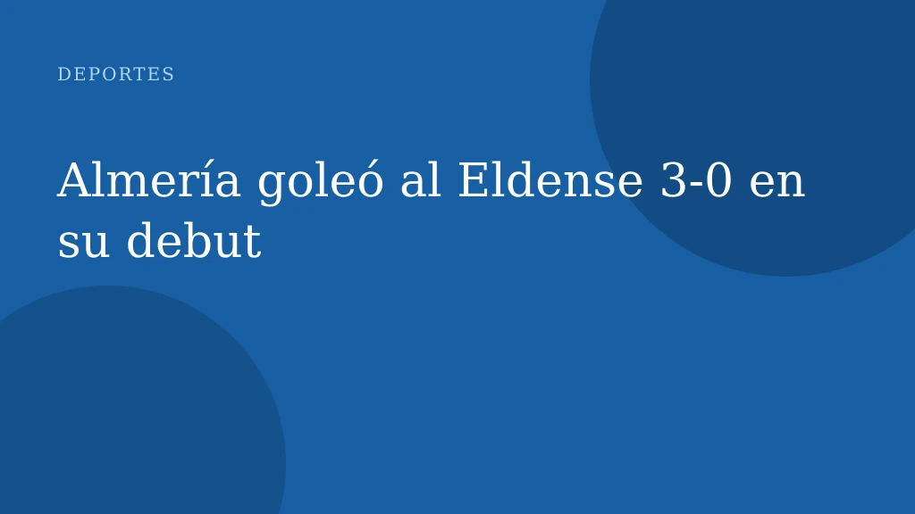 Almería goleó al Eldense 3-0 en su debut
