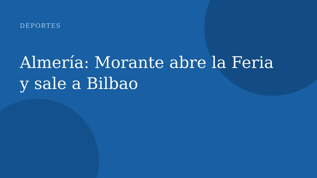 Almería: Morante abre la Feria y sale a Bilbao