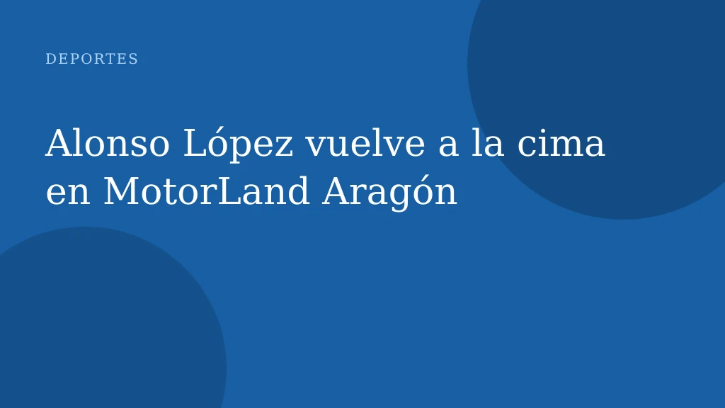 Alonso López vuelve a la cima en MotorLand Aragón