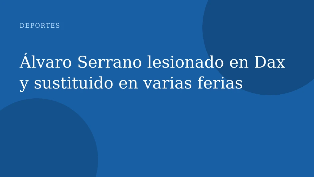 Álvaro Serrano lesionado en Dax y sustituido en varias ferias