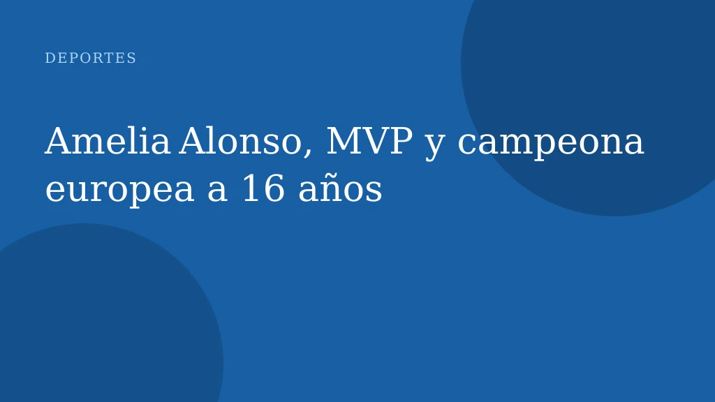 Amelia Alonso, MVP y campeona europea a 16 años