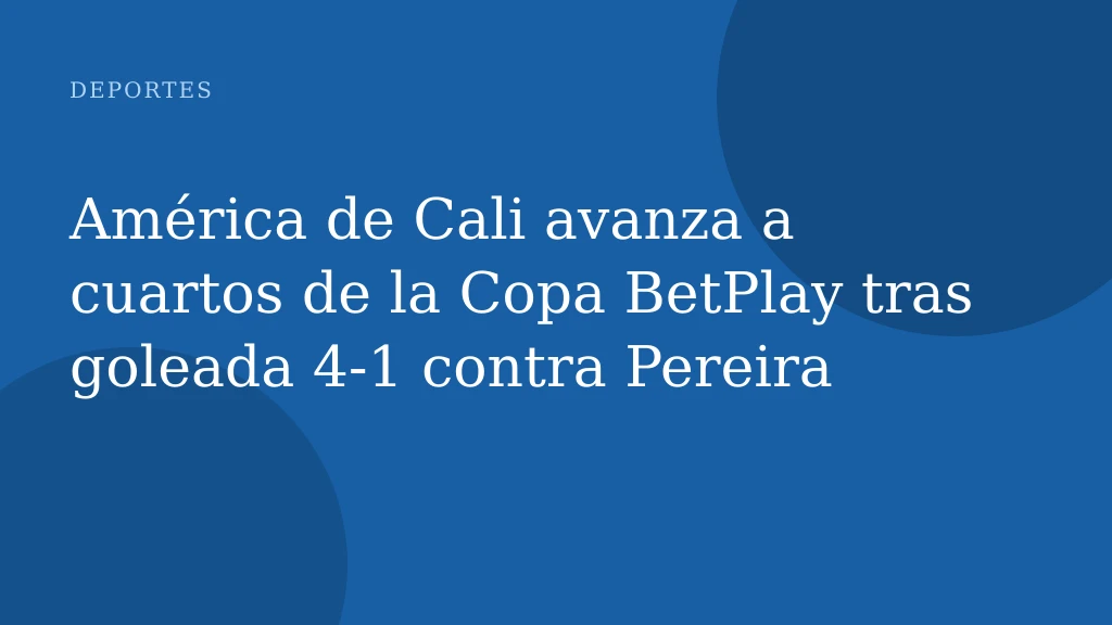 América de Cali avanza a cuartos de la Copa BetPlay tras goleada 4-1 contra Pereira