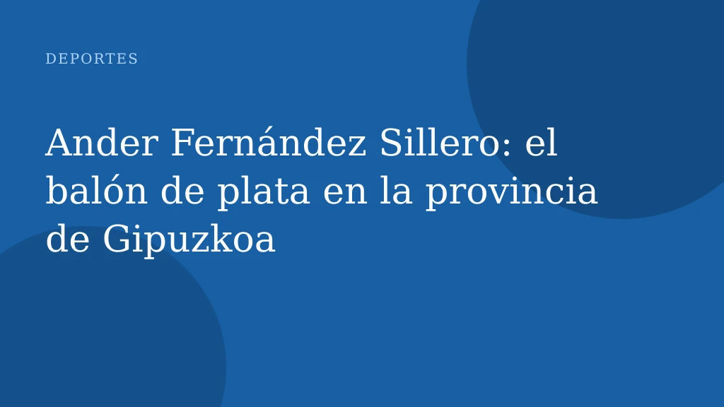 Ander Fernández Sillero: el balón de plata en la provincia de Gipuzkoa