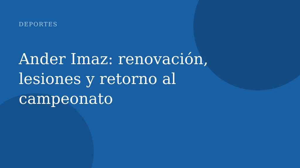 Ander Imaz: renovación, lesiones y retorno al campeonato