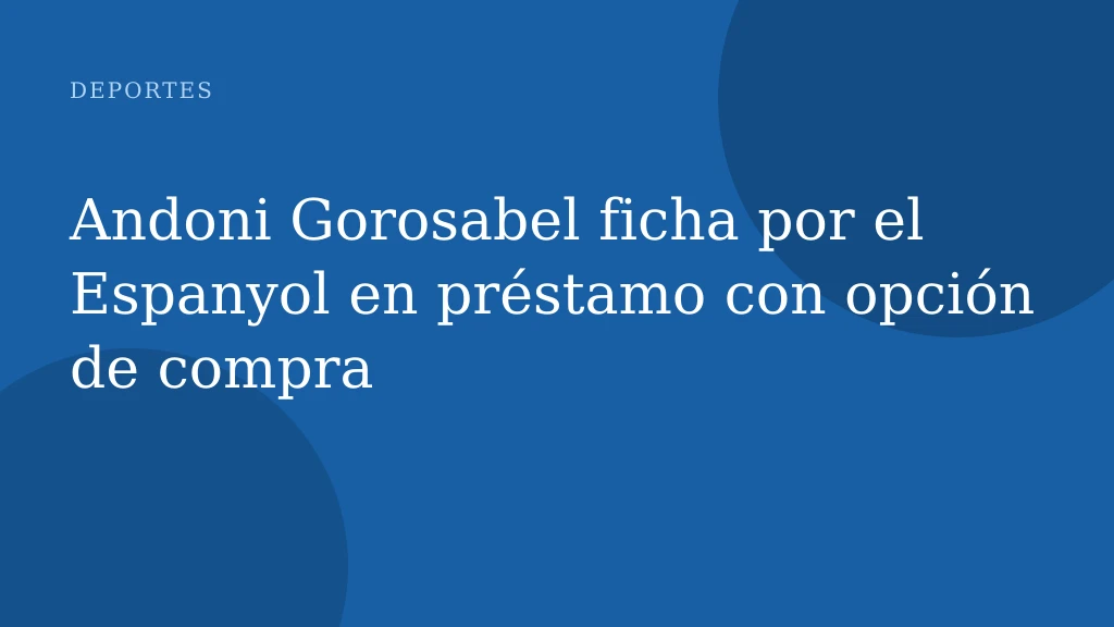 Andoni Gorosabel ficha por el Espanyol en préstamo con opción de compra