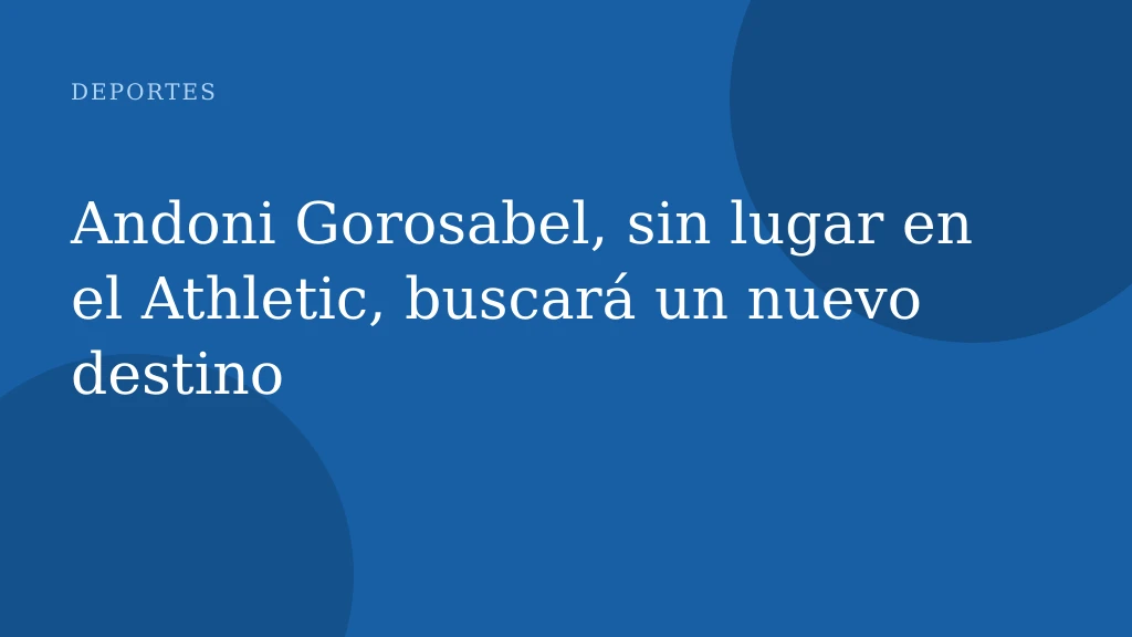 Andoni Gorosabel, sin lugar en el Athletic, buscará un nuevo destino