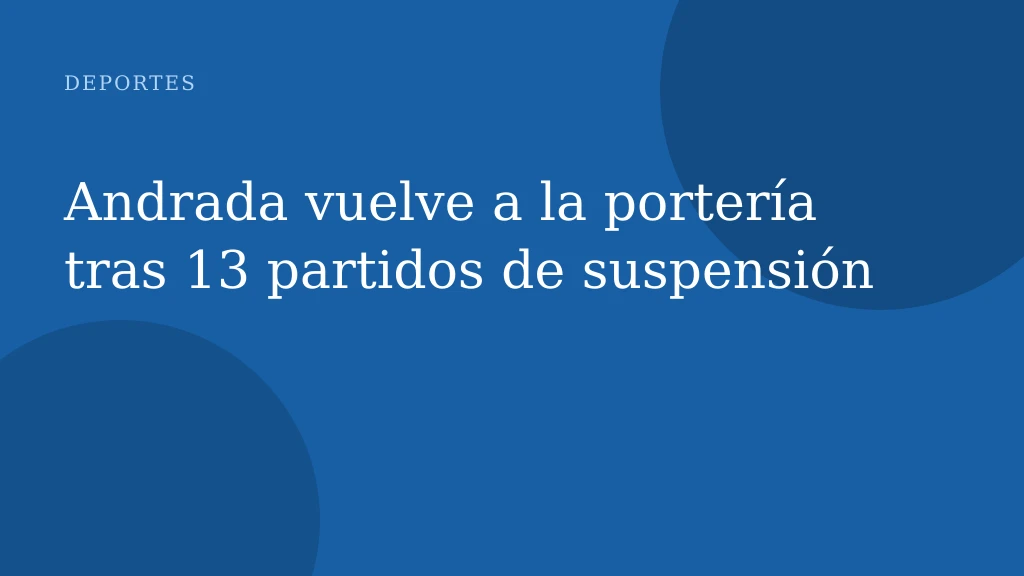 Andrada vuelve a la portería tras 13 partidos de suspensión