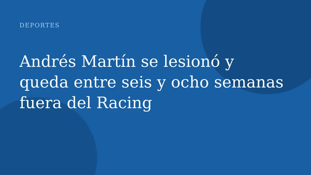 Andrés Martín se lesionó y queda entre seis y ocho semanas fuera del Racing