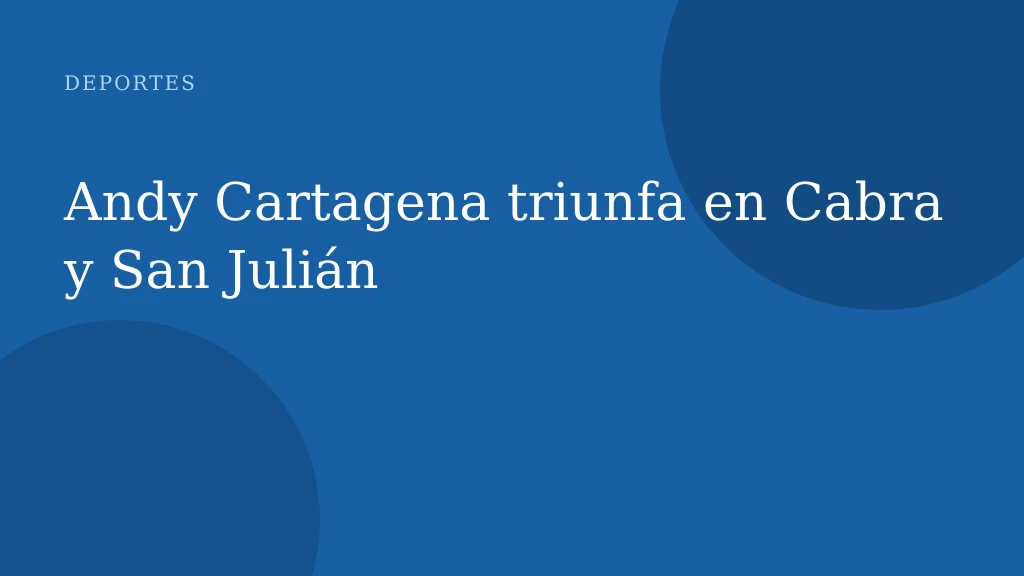 Andy Cartagena triunfa en Cabra y San Julián