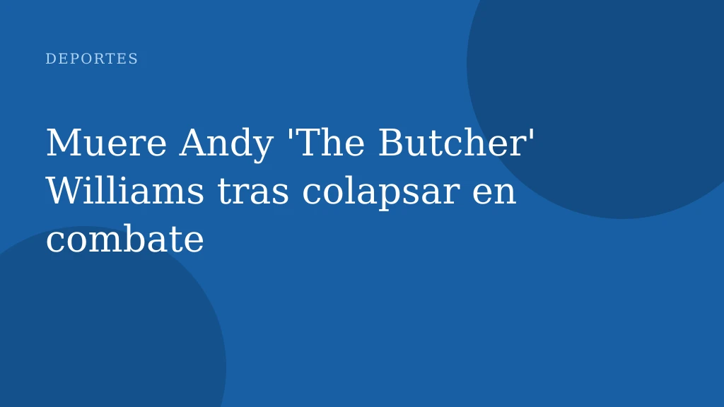 Muere Andy 'The Butcher' Williams tras colapsar en combate