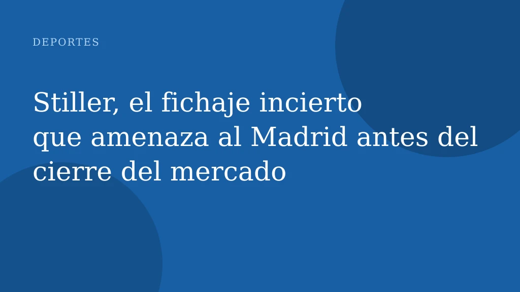 Stiller, el fichaje incierto que amenaza al Madrid antes del cierre del mercado