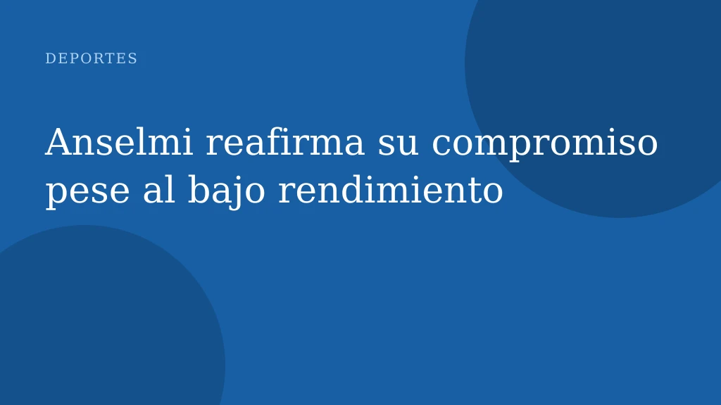 Anselmi reafirma su compromiso pese al bajo rendimiento