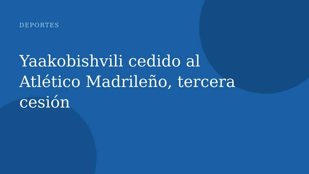 Yaakobishvili cedido al Atlético Madrileño, tercera cesión